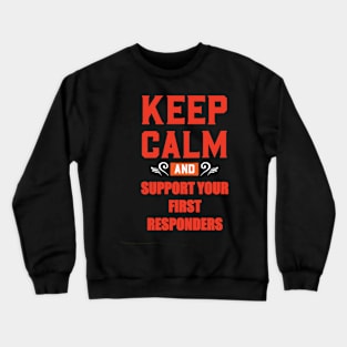 KEEP CALM AND SUPPORT YOUR FIRST RESPONDERS RED Crewneck Sweatshirt